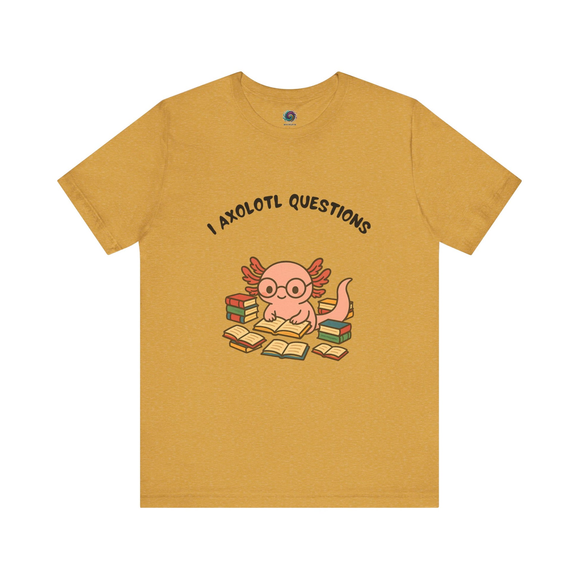  I Axolotl Questions T-Shirt from WhimSpin - a cute axolotl wearing glasses is reading a book and is surrounded by piles of books, the Words "I Axolotl Questions" is over the image