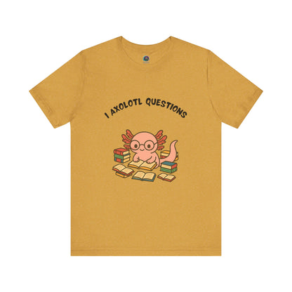  I Axolotl Questions T-Shirt from WhimSpin - a cute axolotl wearing glasses is reading a book and is surrounded by piles of books, the Words "I Axolotl Questions" is over the image