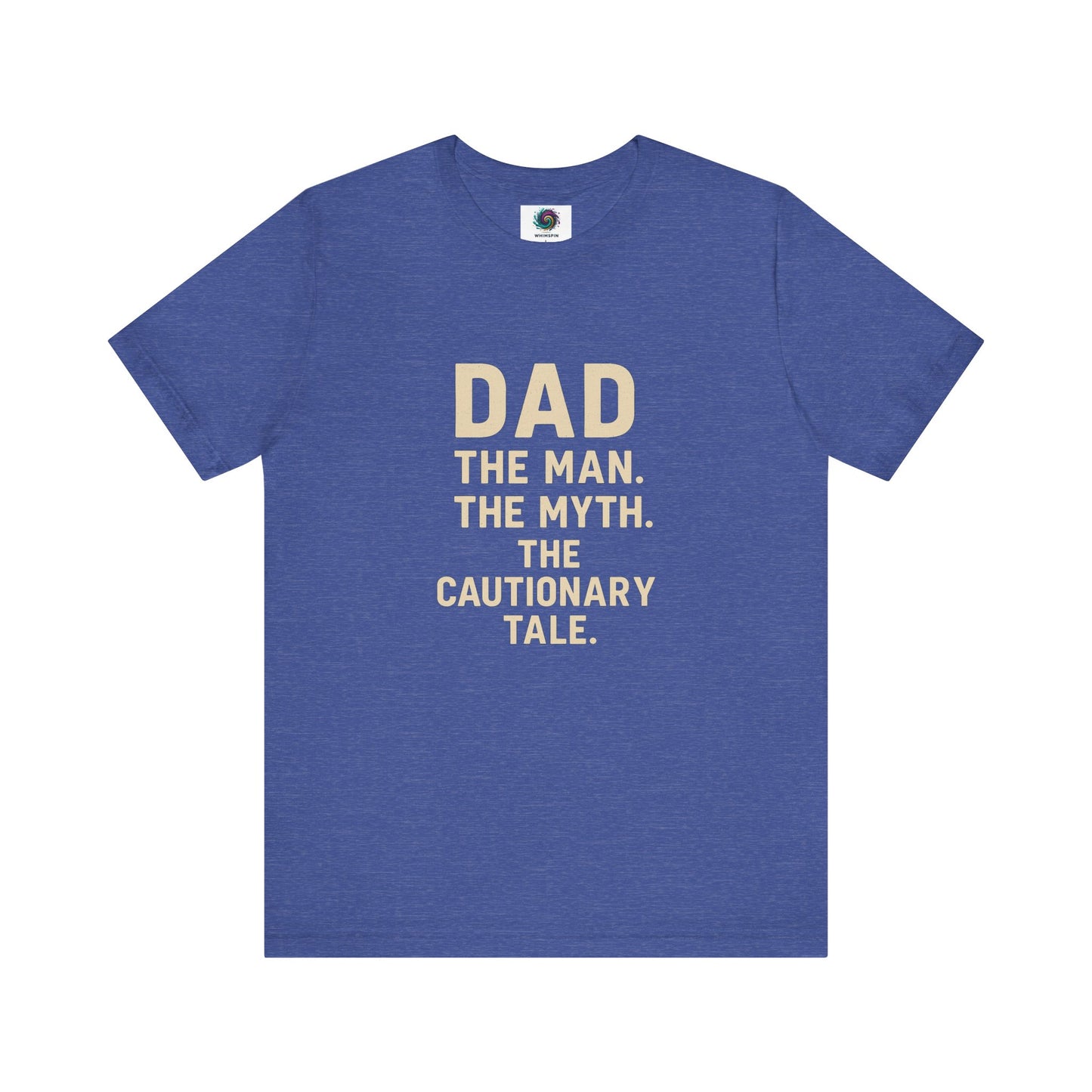 Dad T-Shirt – The Man. The Myth. The Cautionary Tale. in royal blue, fun and thoughtful dad gift idea.