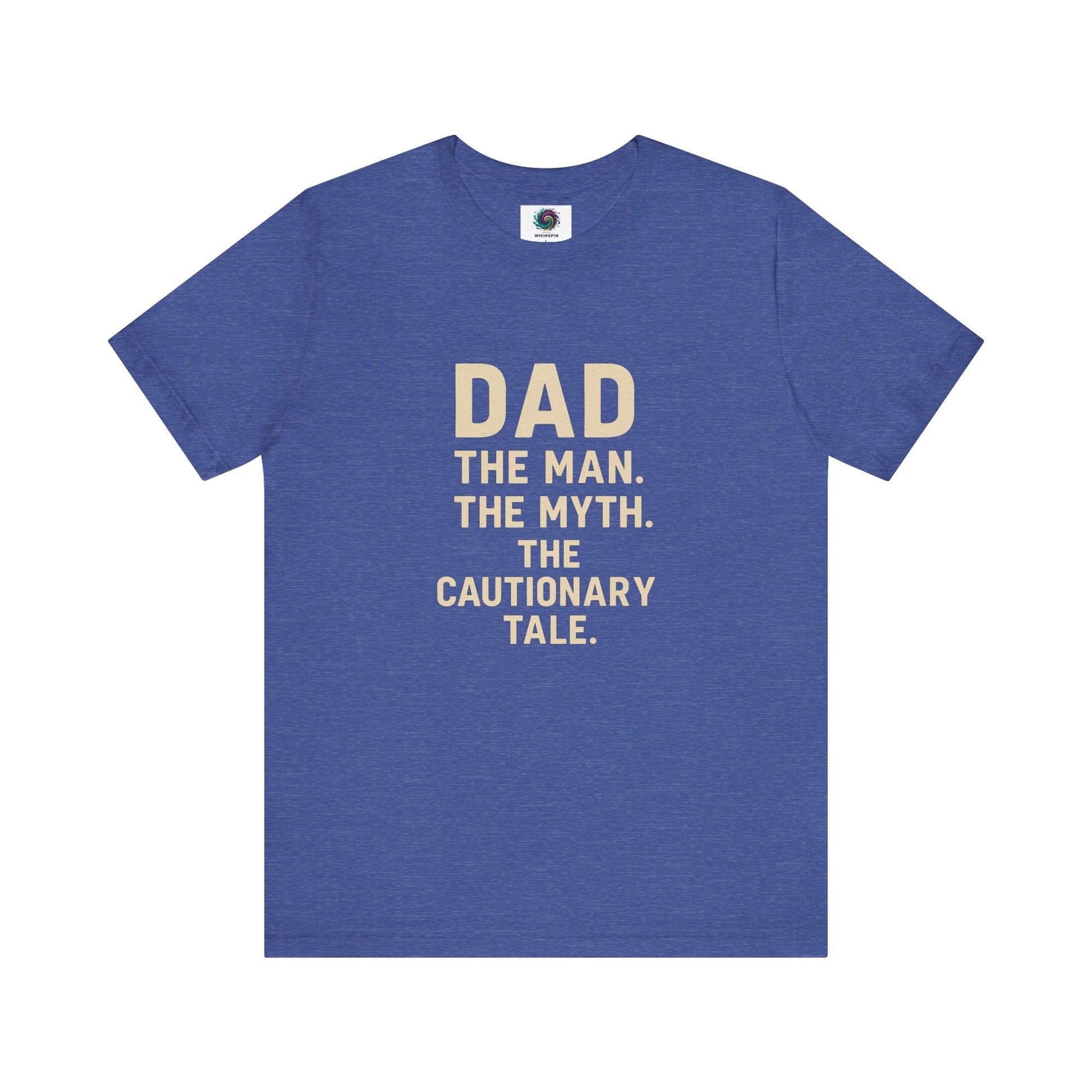 Dad T-Shirt – The Man. The Myth. The Cautionary Tale. in royal blue, fun and thoughtful dad gift idea.