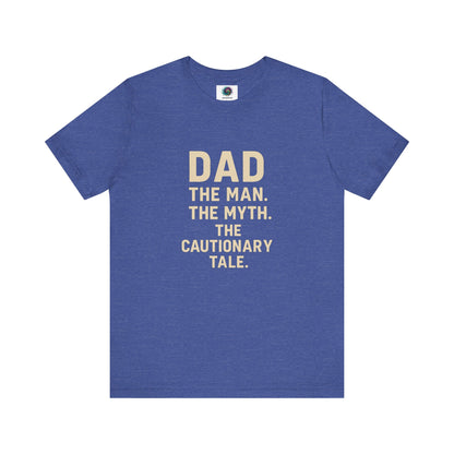 Dad T-Shirt – The Man. The Myth. The Cautionary Tale. in royal blue, fun and thoughtful dad gift idea.