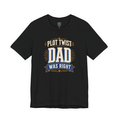 Plot Twist Dad Was Right T-Shirt – Funny Father’s Day Tee in Black featuring vintage-inspired typography and humorous dad quote design