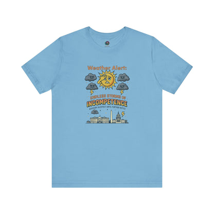 Weather Alert: Endless Storms of Incompetence Political Satire T-Shirt in ocean blue. Protest tee mocking government chaos with weather-themed humor.