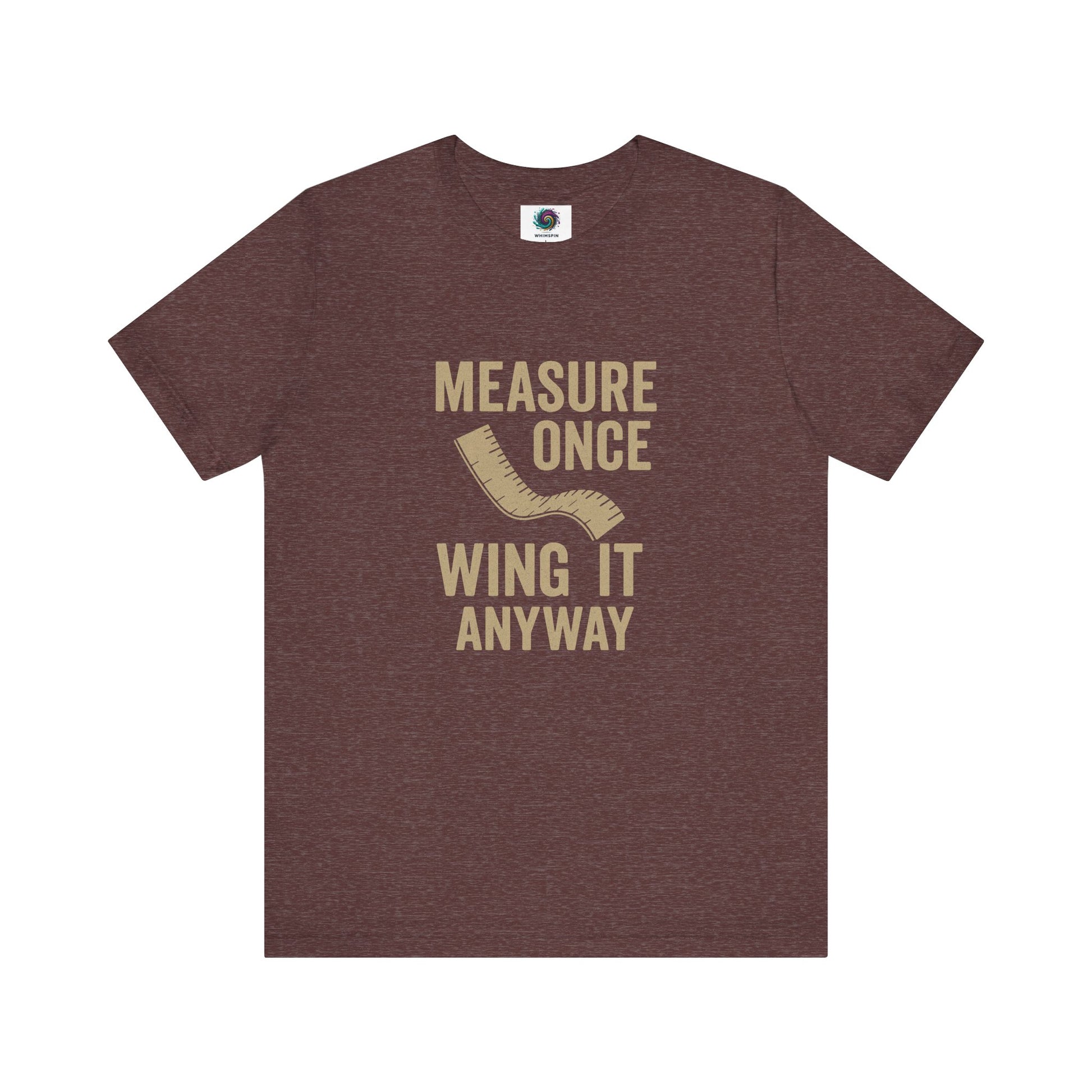 Measure Once Wing It Anyway T-Shirt in heather maroon, perfect for sarcastic builders and woodworkers.