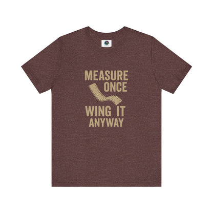 Measure Once Wing It Anyway T-Shirt in heather maroon, perfect for sarcastic builders and woodworkers.