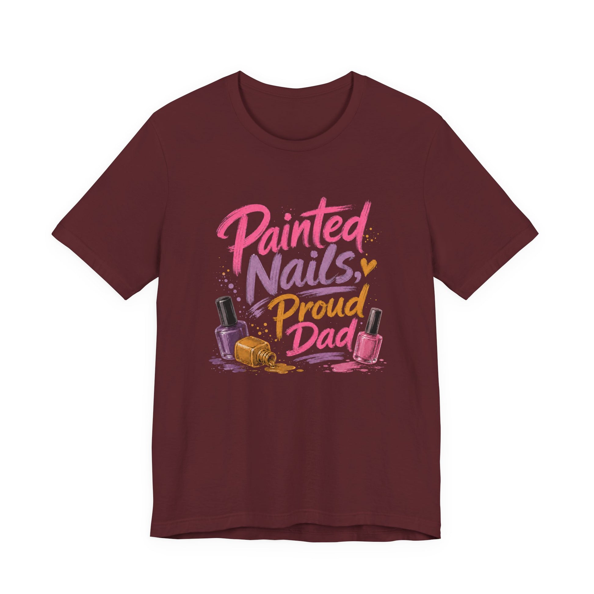 Painted Nails Proud Dad T-Shirt – Girl Dad Father’s Day Tee on maroon with heartfelt humor for dads who show up for the sparkles.