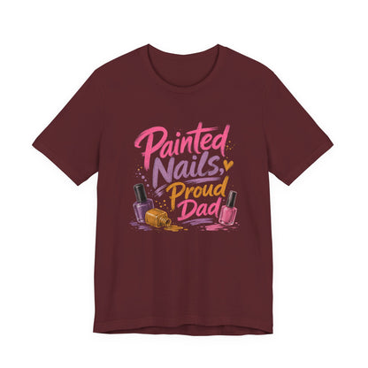 Painted Nails Proud Dad T-Shirt – Girl Dad Father’s Day Tee on maroon with heartfelt humor for dads who show up for the sparkles.