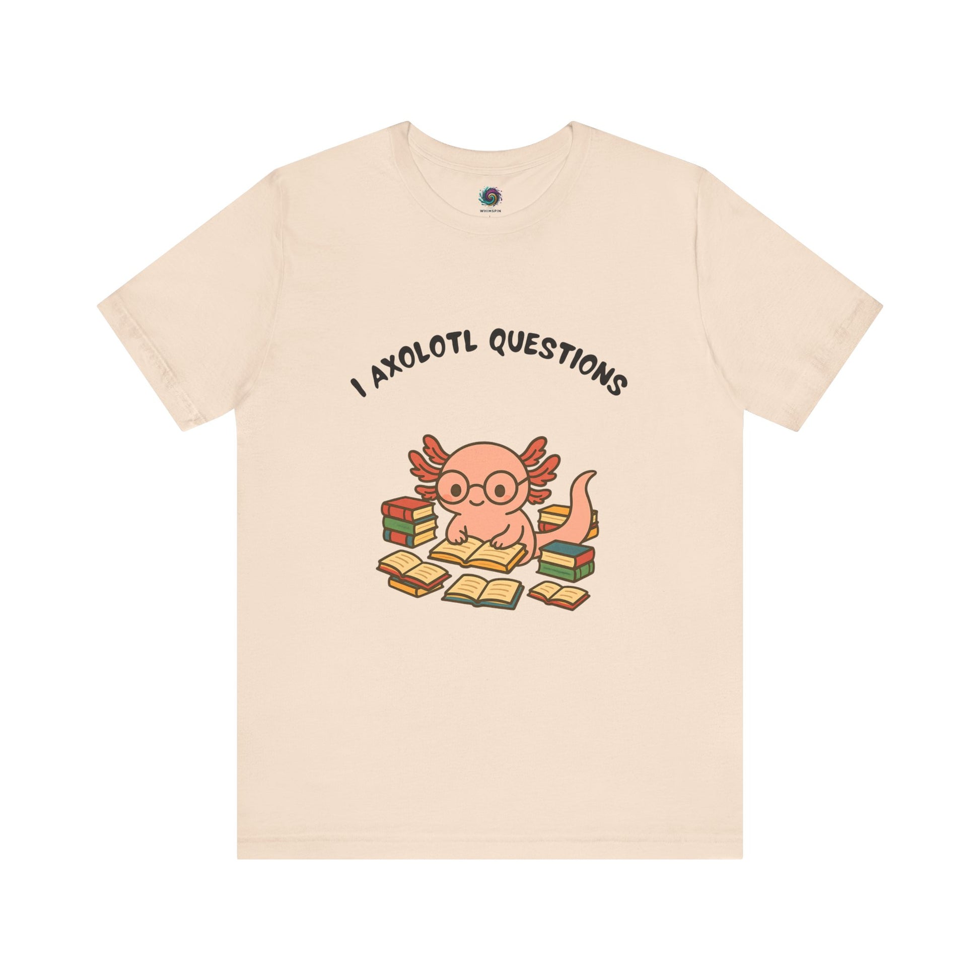  I Axolotl Questions T-Shirt from Sand WhimSpin - a cute axolotl wearing glasses is reading a book and is surrounded by piles of books, the Words are over the image