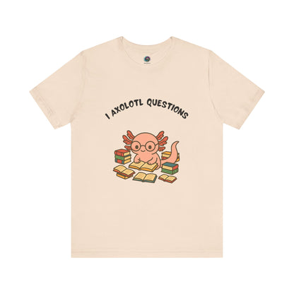  I Axolotl Questions T-Shirt from Sand WhimSpin - a cute axolotl wearing glasses is reading a book and is surrounded by piles of books, the Words are over the image