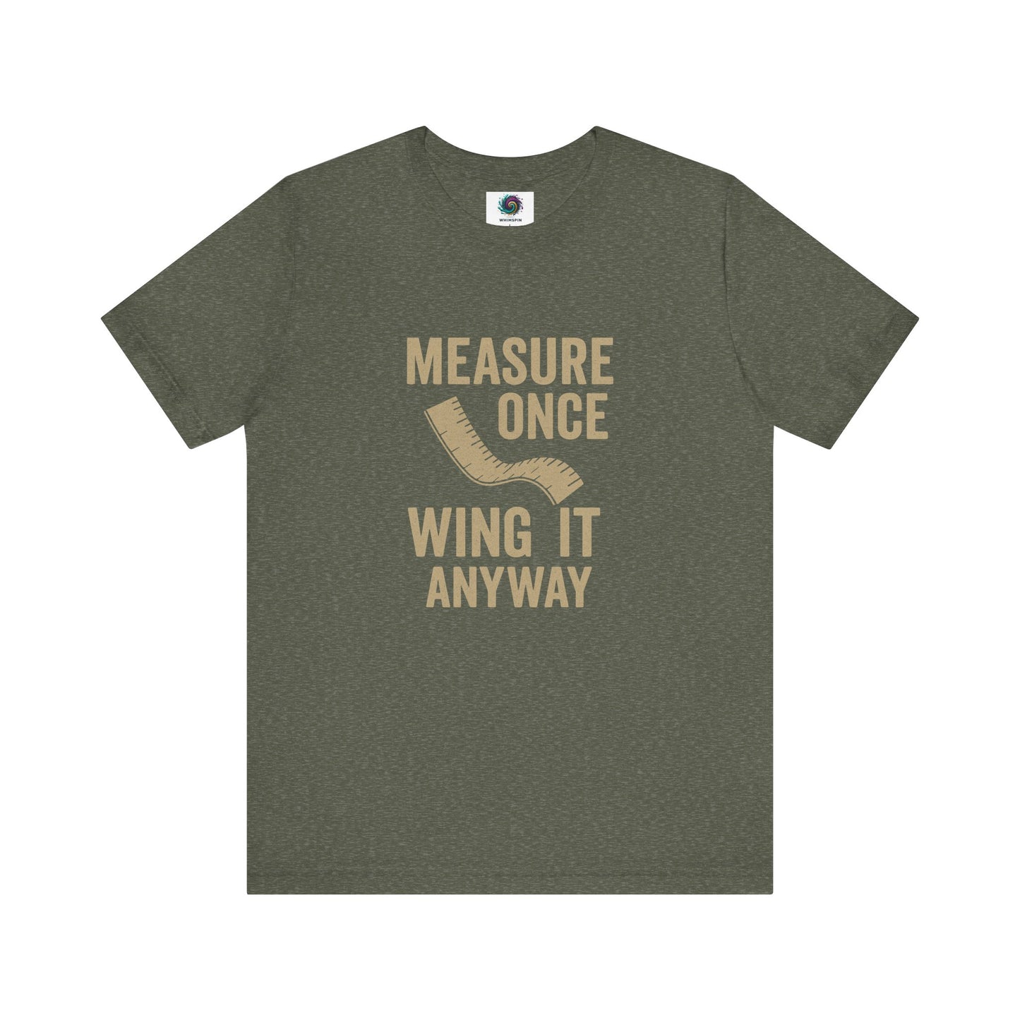 Measure Once Wing It Anyway T-Shirt in heather military green, perfect for rugged handymen and humorous home improvement fans.
