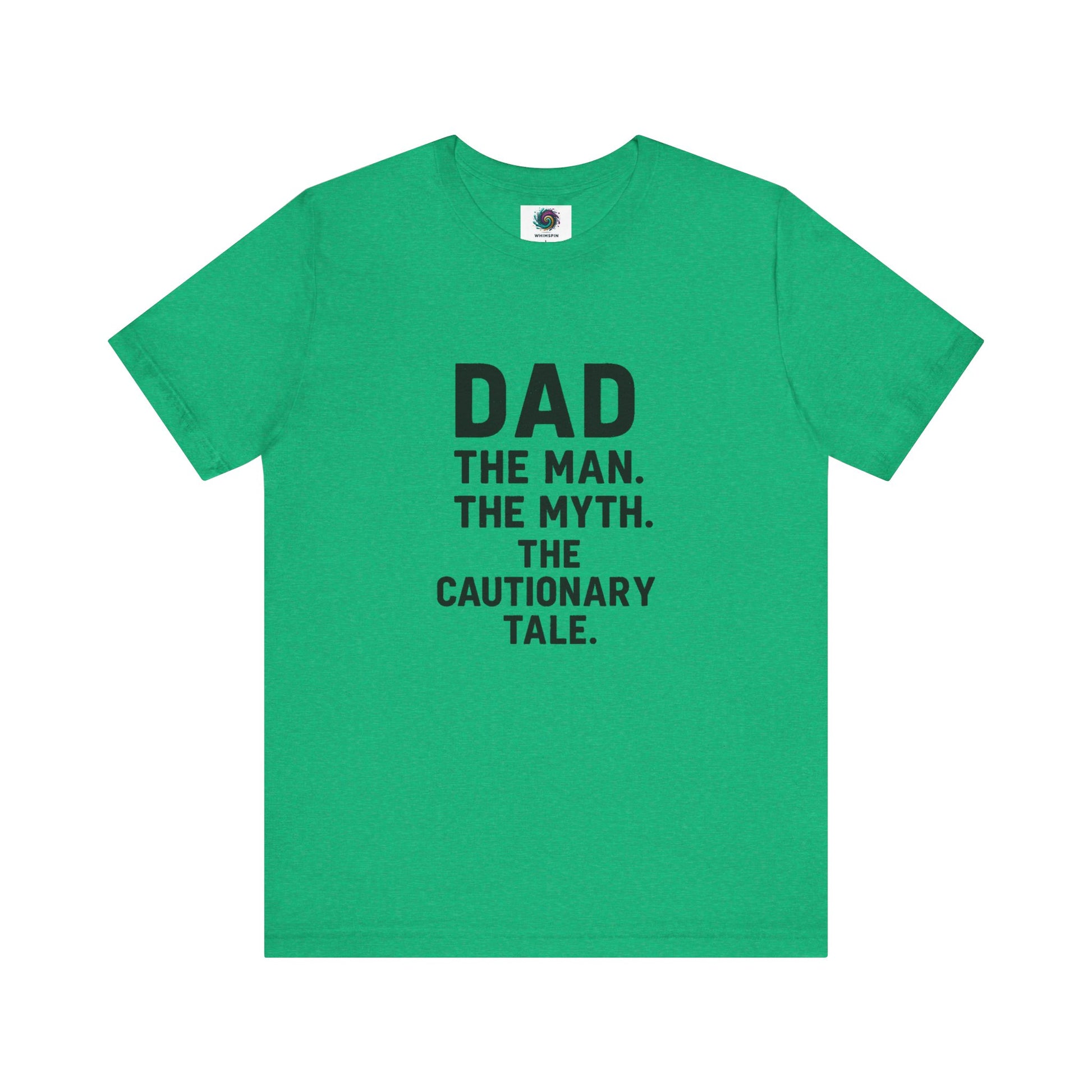 Dad T-Shirt – The Man. The Myth. The Cautionary Tale. in bright heather kelly green, bold and funny dad shirt.