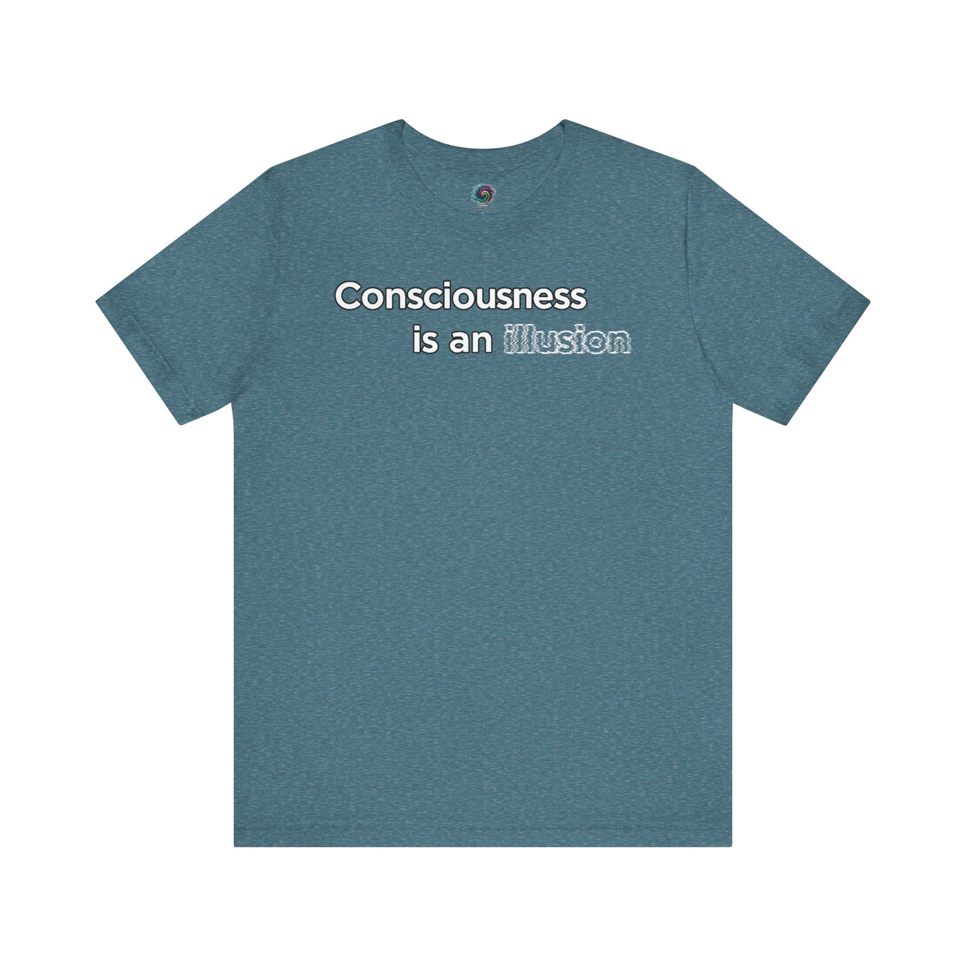 Consciousness Is an Illusion T-Shirt – Minimalist Existential Graphic Tee in Heather Deep Teal balancing color with a restrained existential message