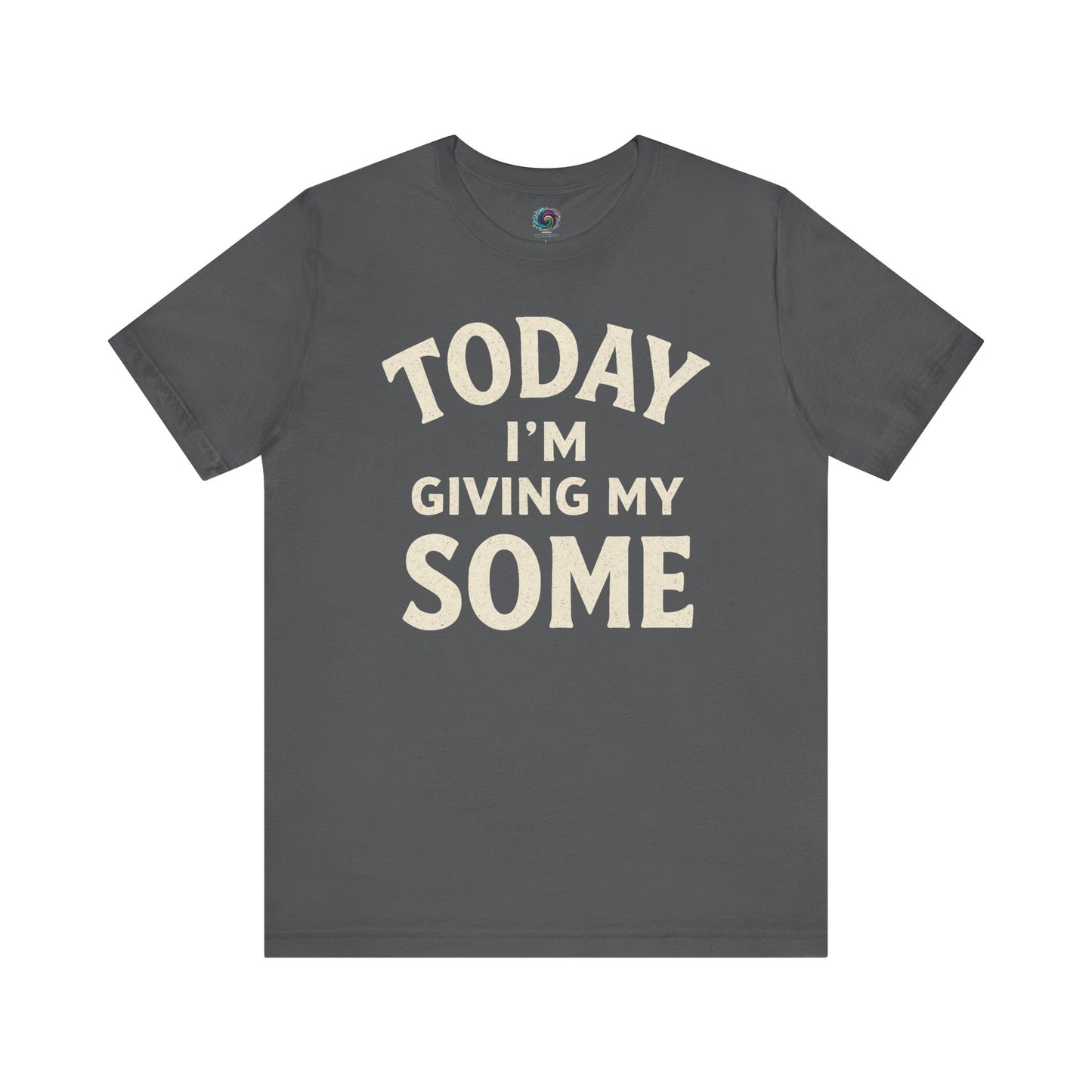 Today I’m Giving My Some T-Shirt – Funny Low Energy Graphic Tee in Asphalt grey with off-white text that delivers maximum humor with minimum effort