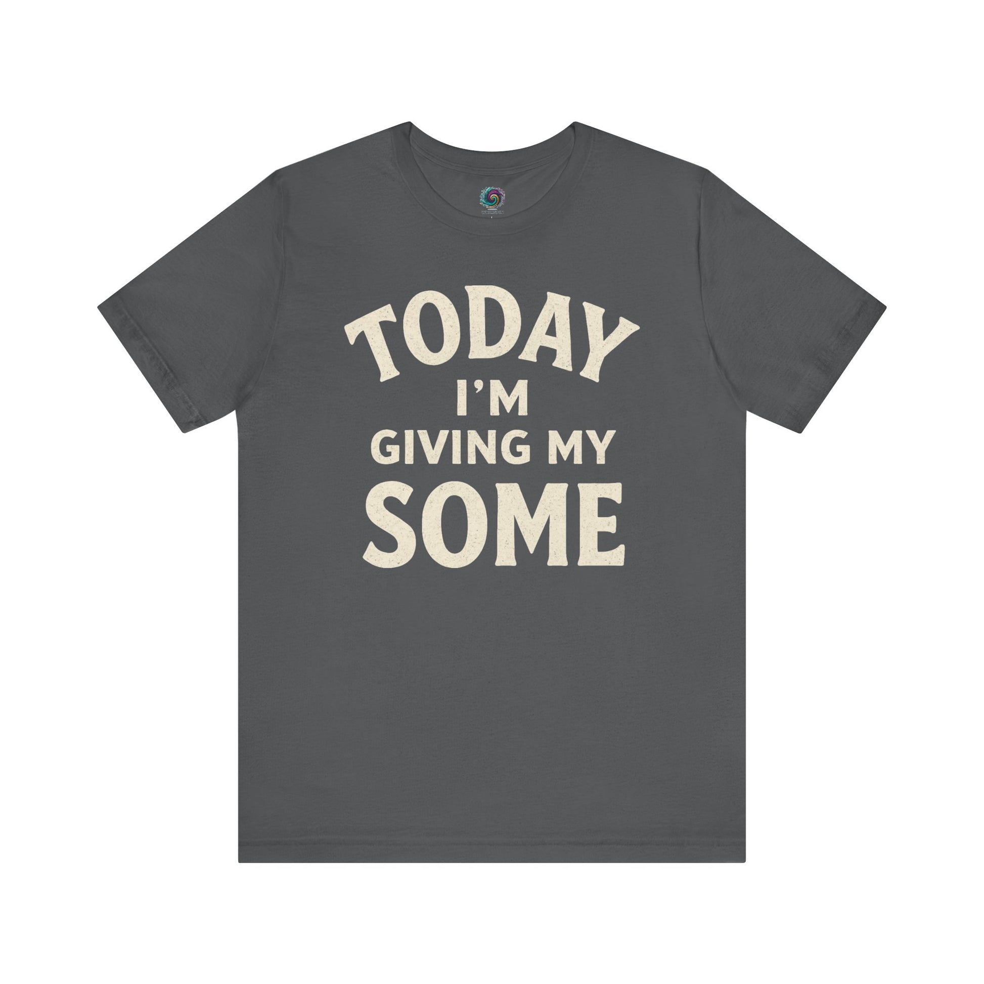Today I’m Giving My Some T-Shirt – Funny Low Energy Graphic Tee in Asphalt grey with off-white text that delivers maximum humor with minimum effort