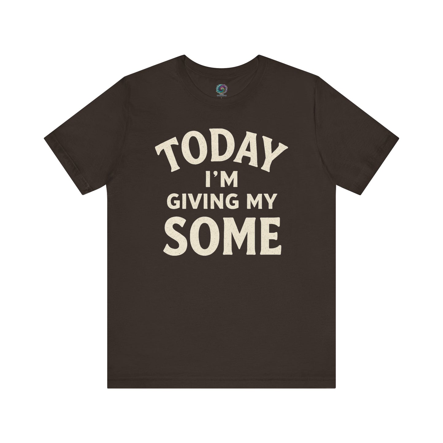 Today I’m Giving My Some T-Shirt – Funny Low Energy Graphic Tee in brown, echoing the tone of a day when "some" is all you’ve got