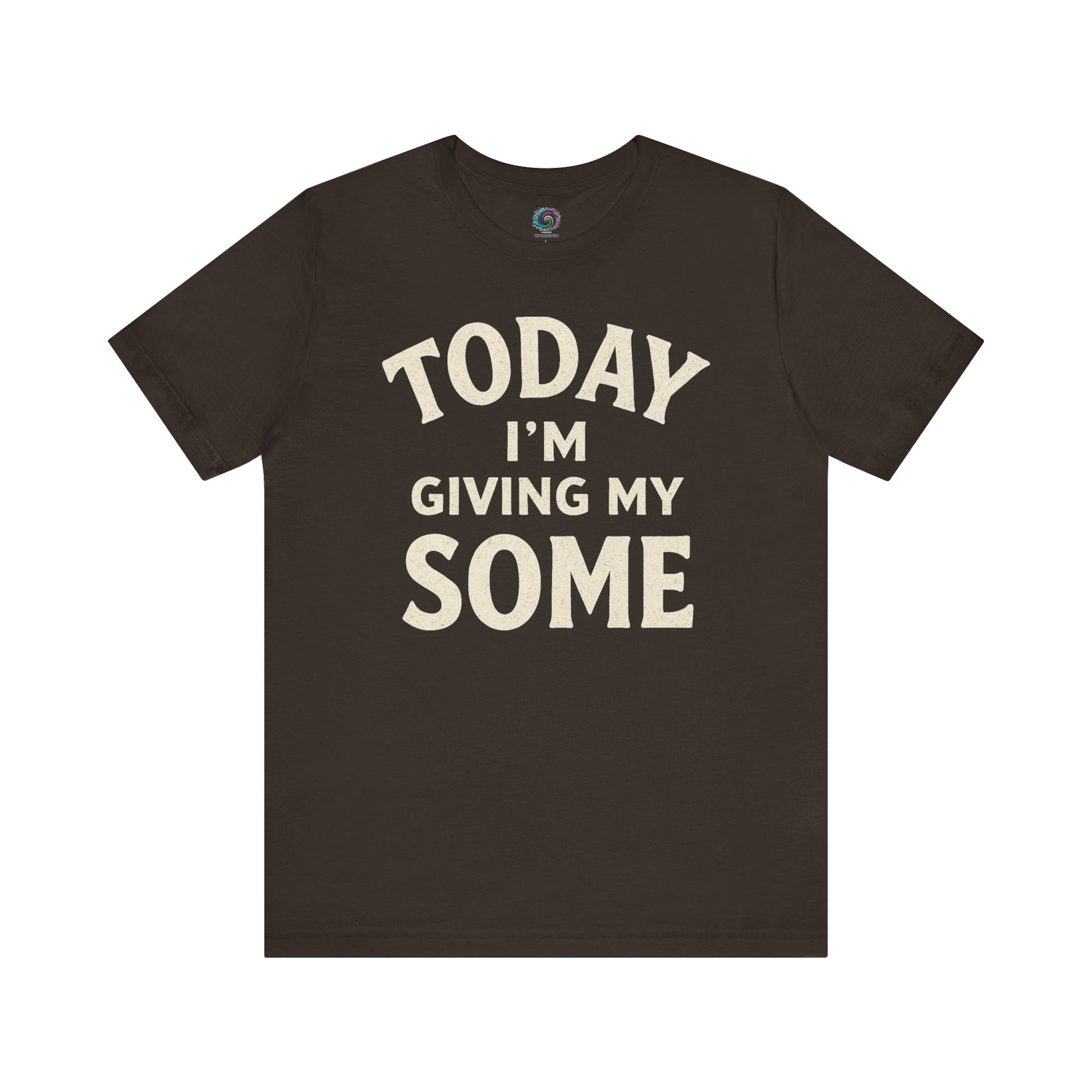 Today I’m Giving My Some T-Shirt – Funny Low Energy Graphic Tee in brown, echoing the tone of a day when "some" is all you’ve got