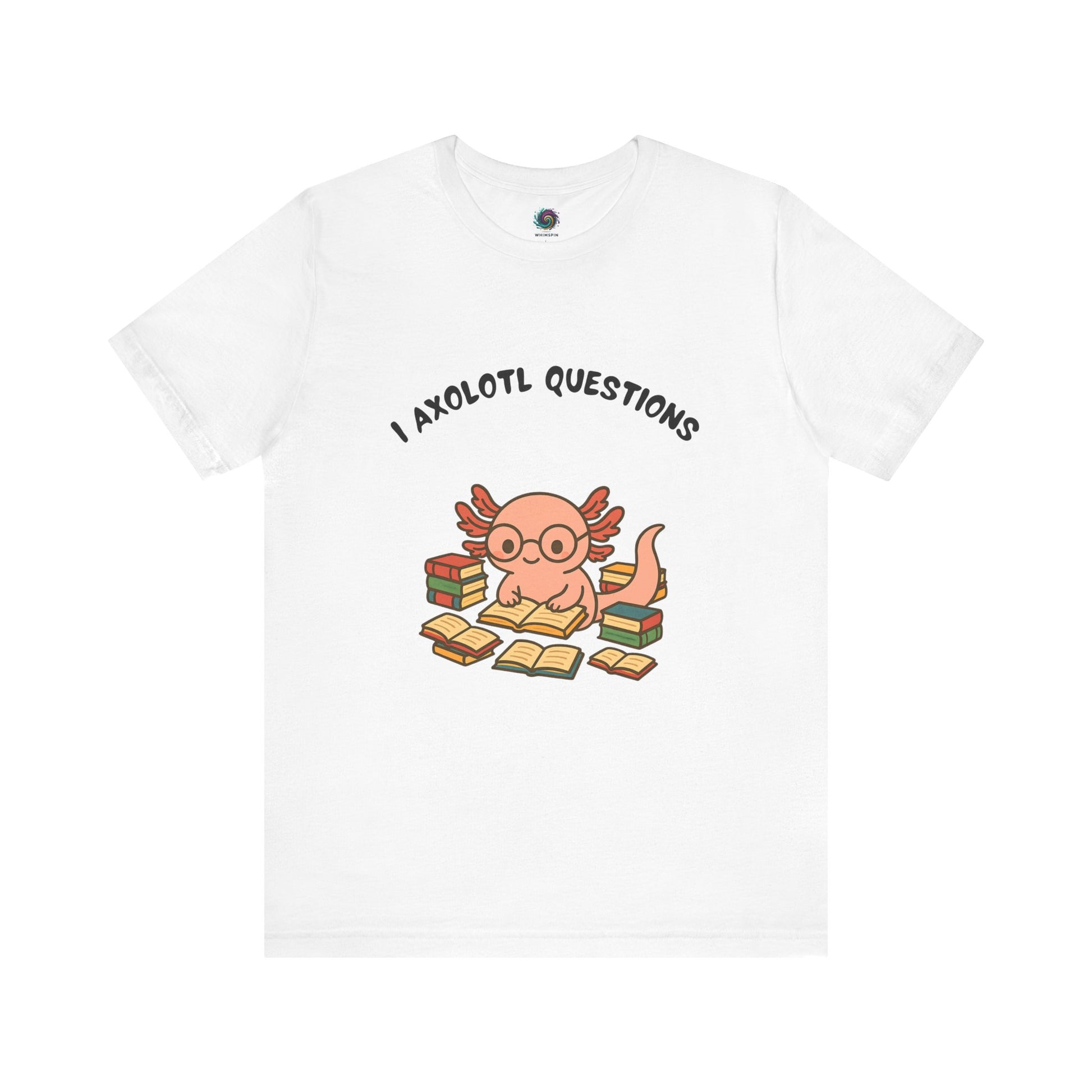 white I Axolotl Questions T-Shirt from WhimSpin - a cute axolotl wearing glasses is reading a book and is surrounded by piles of books
