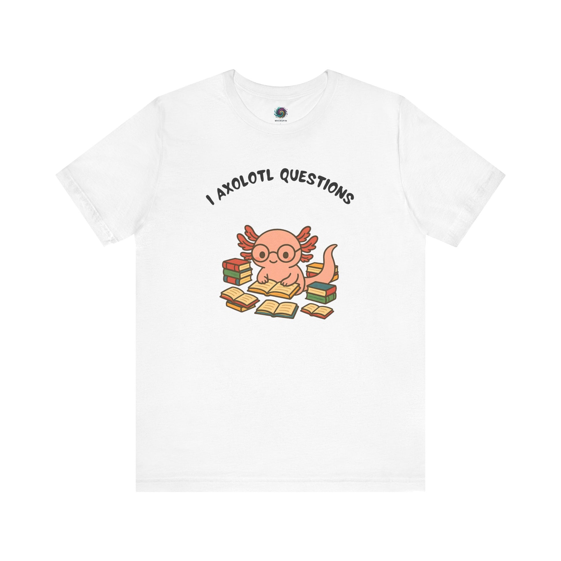 I Axolotl Questions T-Shirt – Funny Curious Axolotl Tee for Book Lovers White i axolotl questions shirt with pink axolotl and book stack graphic — great for animal lovers