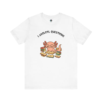 I Axolotl Questions T-Shirt – Funny Curious Axolotl Tee for Book Lovers White i axolotl questions shirt with pink axolotl and book stack graphic — great for animal lovers