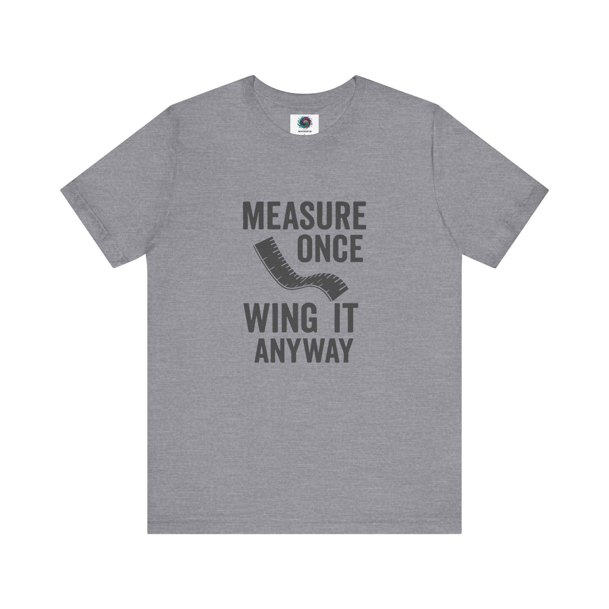 Measure Once Wing It Anyway T-Shirt in heather storm, a soft-tone tee with classic DIY humor.