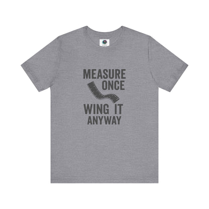 Measure Once Wing It Anyway T-Shirt in heather storm, a soft-tone tee with classic DIY humor.
