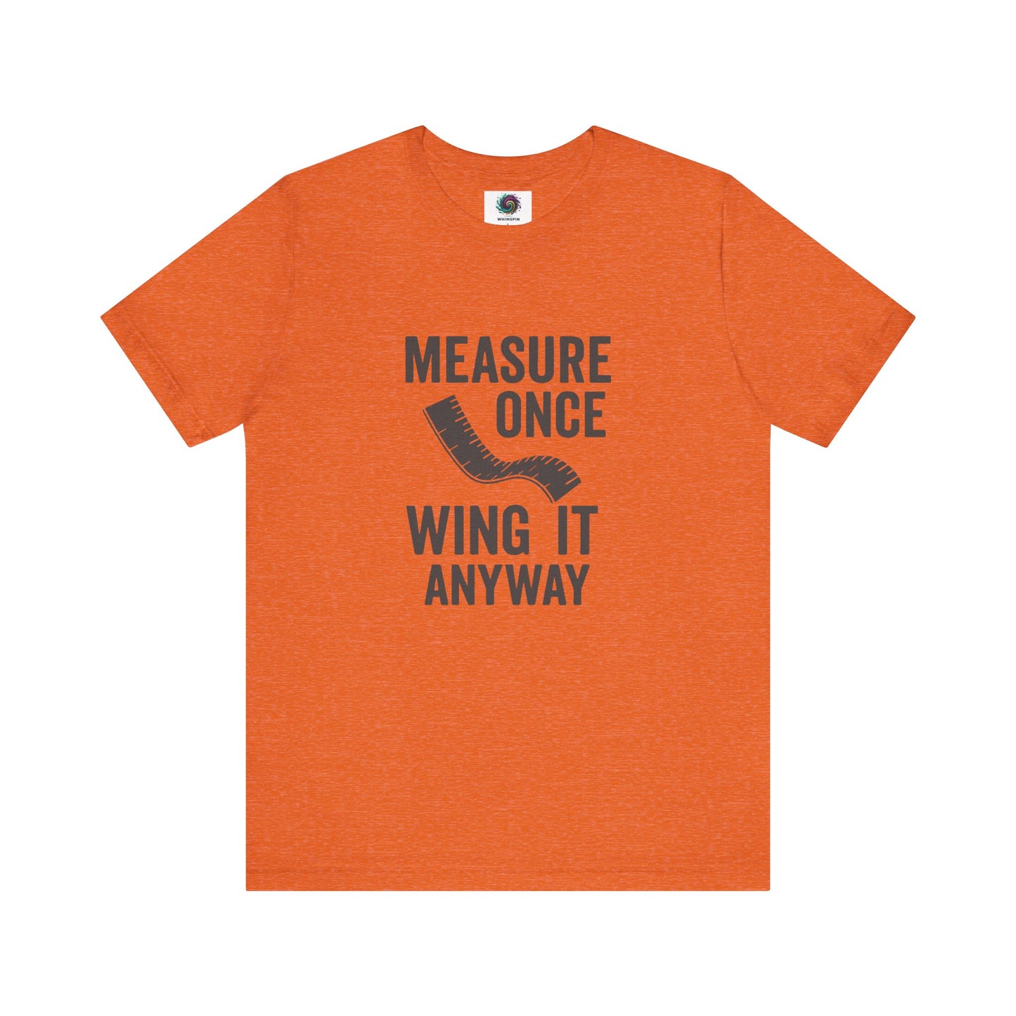 Measure Once Wing It Anyway T-Shirt in heather orange, great for bold personalities who embrace every DIY challenge.
