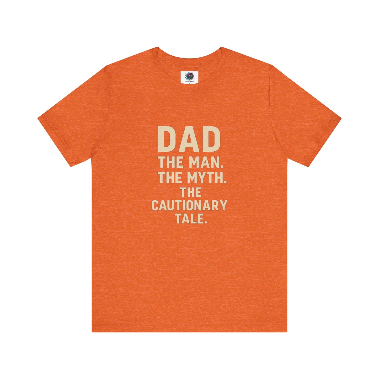 Dad T-Shirt – The Man. The Myth. The Cautionary Tale. in vibrant heather orange, perfect shirt for dad humor fans.